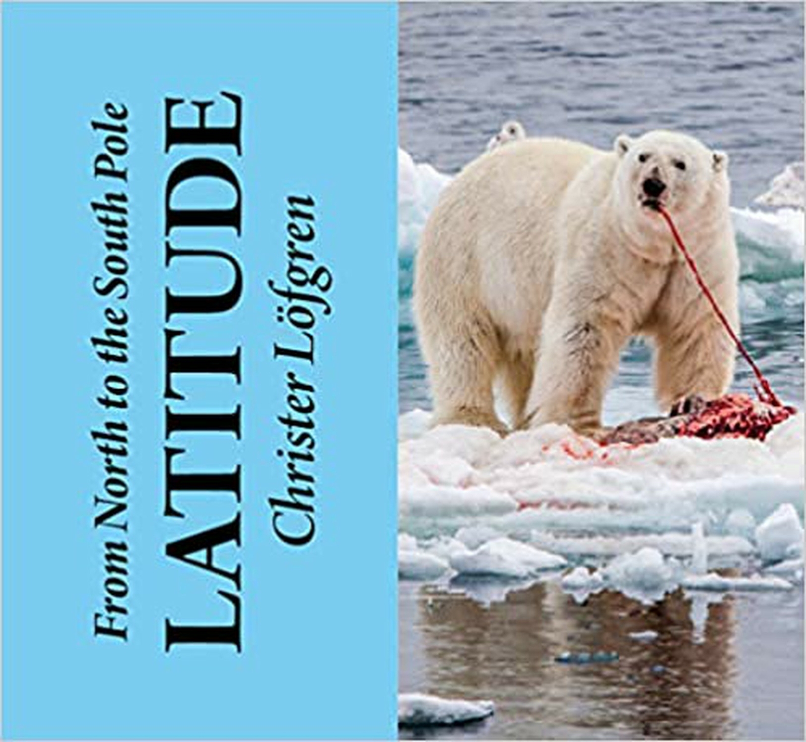 From the North to the South Pole – Latitude [Hardcover] Lofgren, Christer