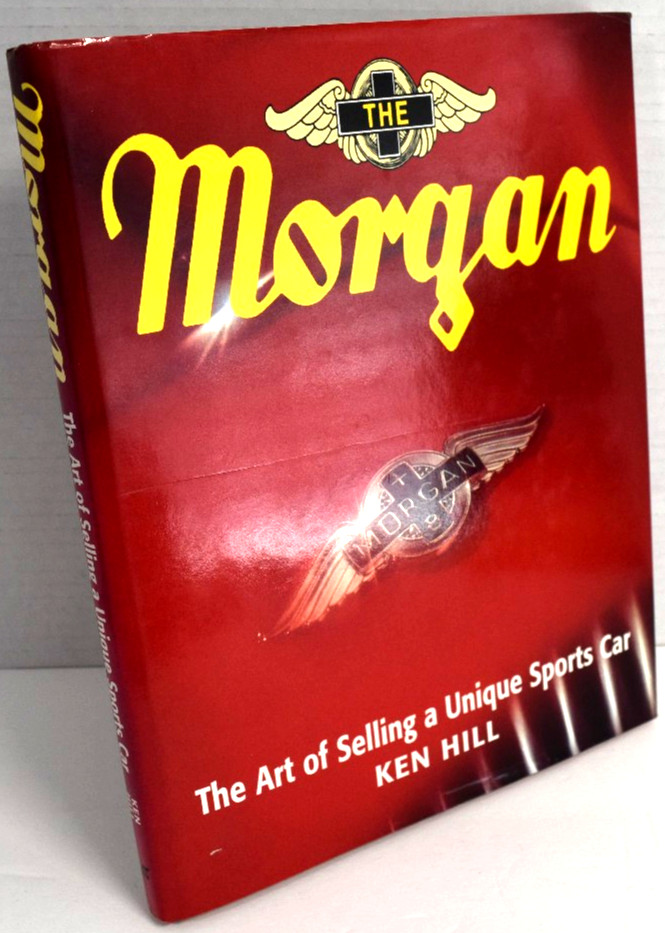MORGAN: The Art Of Selling A Unique Sports Car By Ken Hill Hardbound *VERY GOOD*