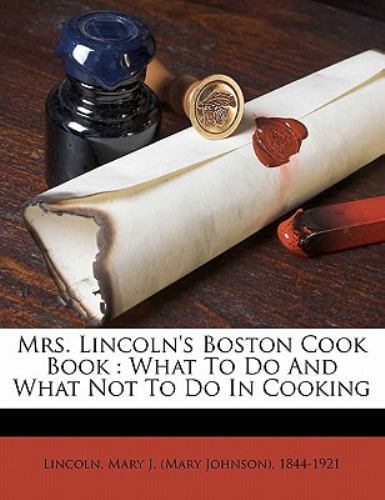 Mrs. Lincoln’s Boston cook book: what to do and what not to do in cooking, , 978