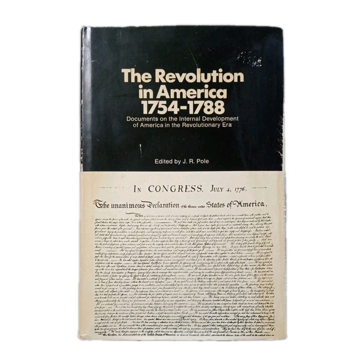 The Revolution in America, 1754-1788 Documents and Commentaries J. R. Pole