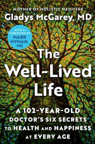 The Well-Lived Life: A 102-Year-Old Doctors Six Secrets to Health a – VERY GOOD