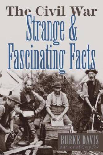 The Civil War: Strange & Fascinating Facts – Hardcover By Davis, Burke – GOOD