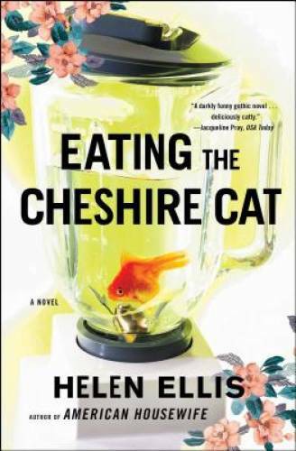 Eating The Cheshire Cat: A Novel – Paperback By Ellis, Helen – GOOD