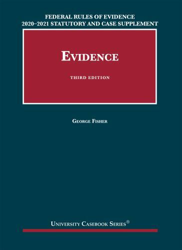 Federal Rules of Evidence 2020-21 Statutory and Case Supplement to Fisher’s Evi