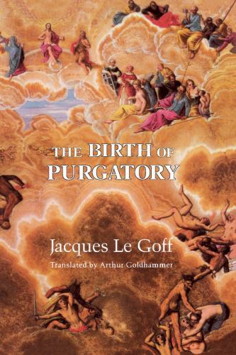 The Birth of Purgatory [Paperback] Le Goff, Jacques and Goldhammer, Arthur