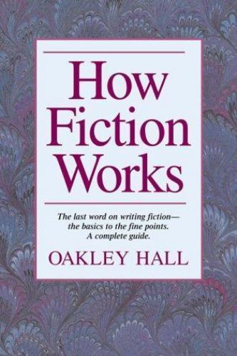 How Fiction Works: The Last Word on Writing Fiction–From Basics to the Fine…