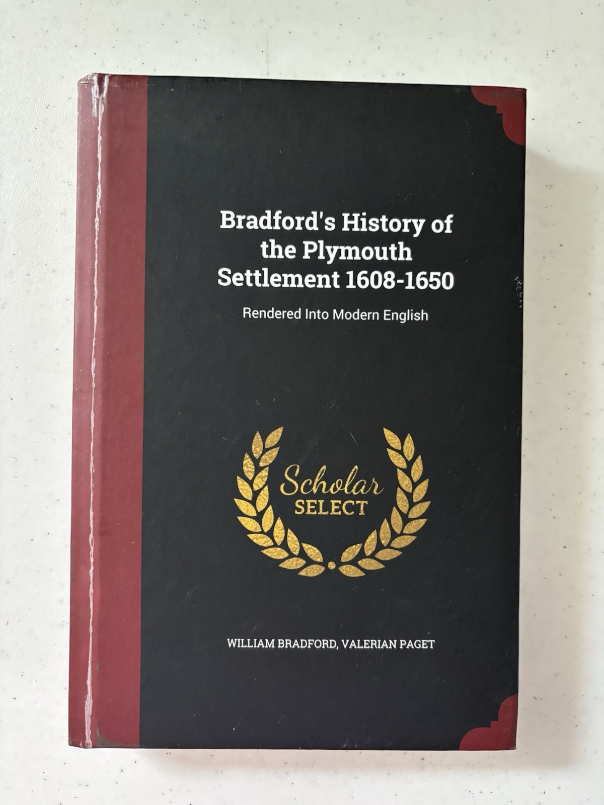 Bradford’s History of the Plymouth Settlement 1608-1650; Scholar Select; 349 pgs