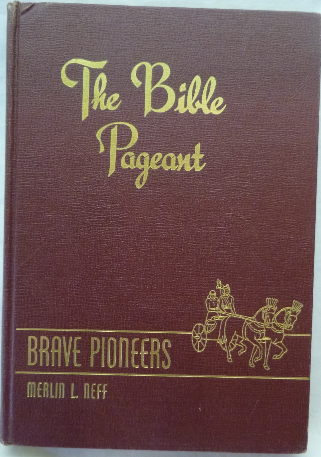 Vintage 1955-The Bible Pageant-Brave Pioneers by MERLIN L. NEFF-Illustrated HC