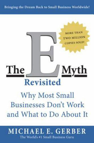 The E-Myth Revisited: Why Most Small Businesses Don’t Work and What to Do…