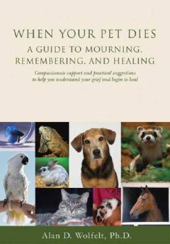 When Your Pet Dies: A Guide to Mourning, Remembering and Healing – VERY GOOD