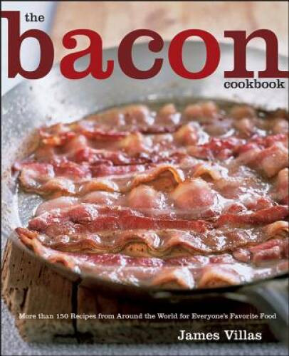 The Bacon Cookbook: More than 150 Recipes from Aroud the World for E – VERY GOOD
