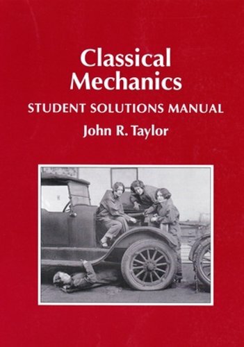 Classical Mechanics Student Solutions Manual by John R Taylor: New