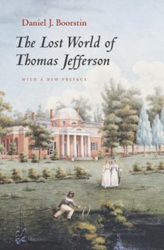 The Lost World of Thomas Jefferson – Daniel J Boorstin, 9780226064970, paperback
