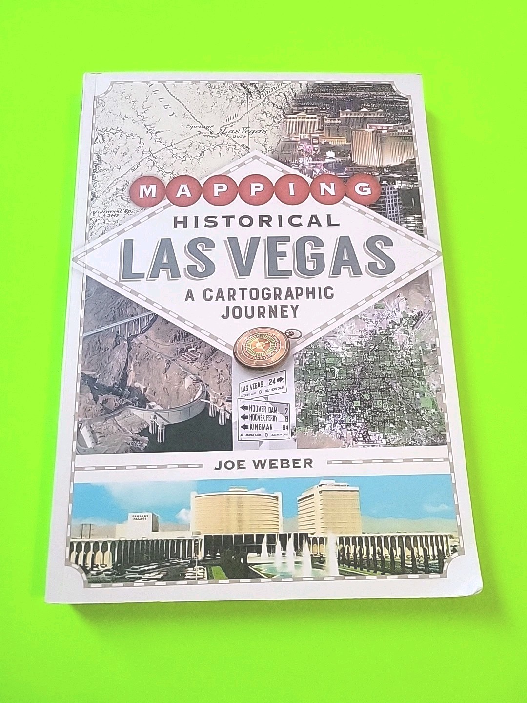 Mapping Historical Las Vegas, by Joe Weber, 1st Printing, 2022, 343 pp.