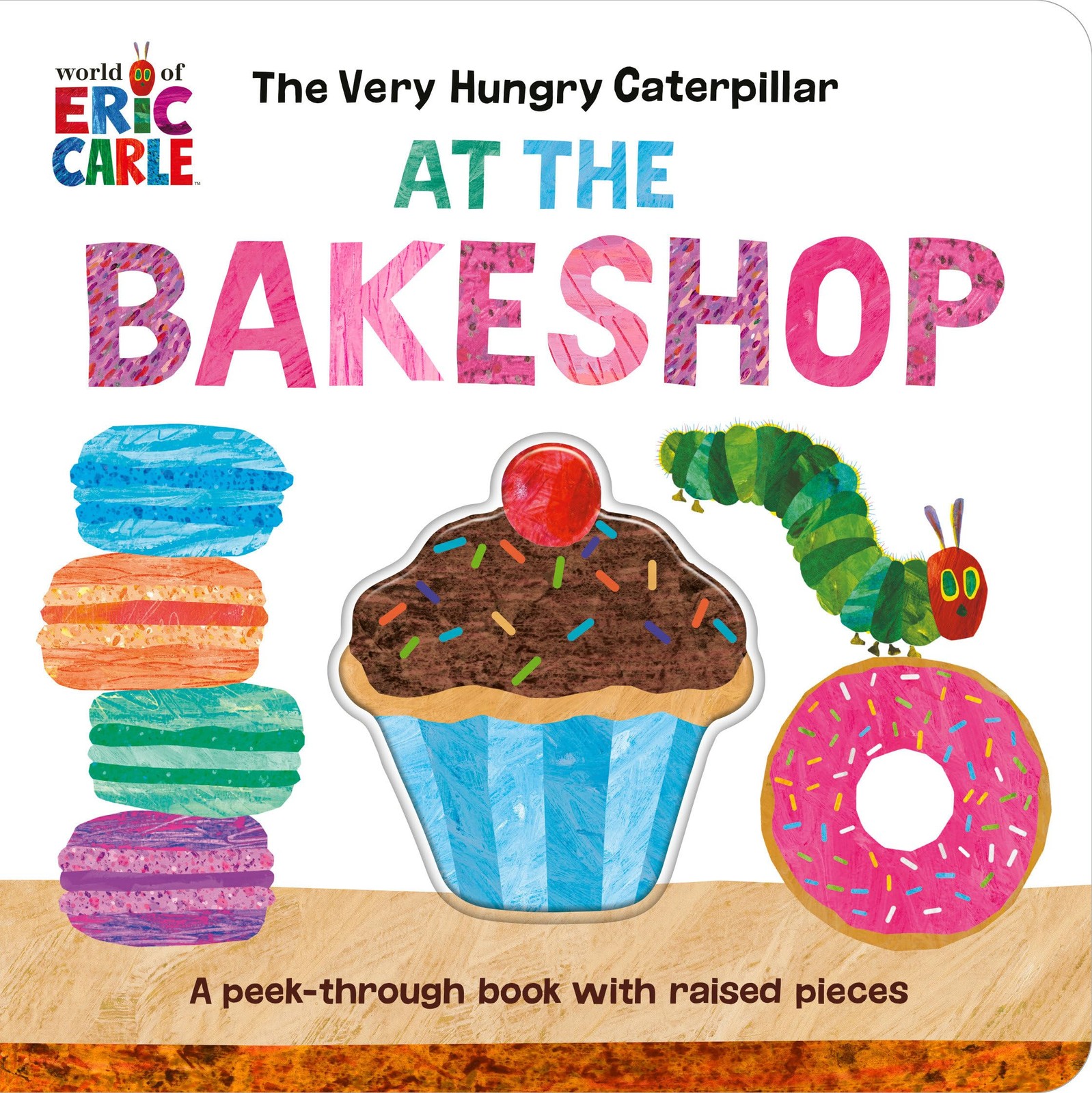 The Very Hungry Caterpillar at the Bakeshop: A Peek-Through Book with Raised…