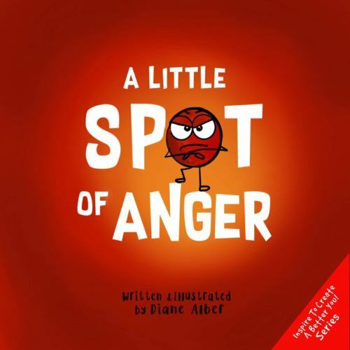 A Little SPOT of Anger: A Story About Managing BIG Emotions (Inspire to…