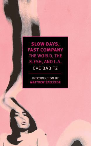 Slow Days, Fast Company: The World, The Flesh, and L.A. by Babitz, Eve, paperba