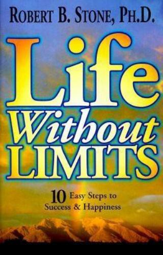Life Without Limits: 10 Easy Steps to Success & Happiness by Stone, Robert B.