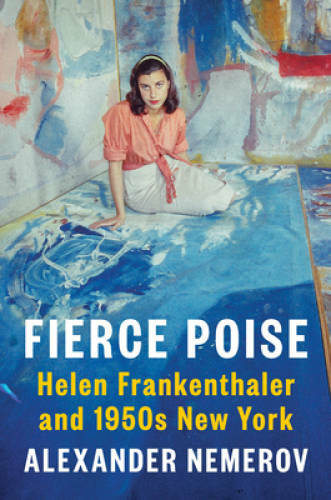 Fierce Poise: Helen Frankenthaler and 1950s New York – Hardcover – GOOD