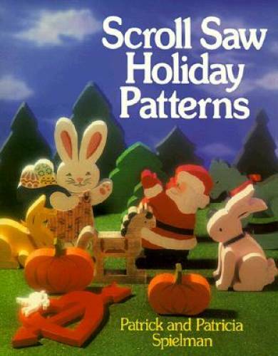 Scroll Saw Holiday Patterns – Paperback By Spielman, Patrick – GOOD
