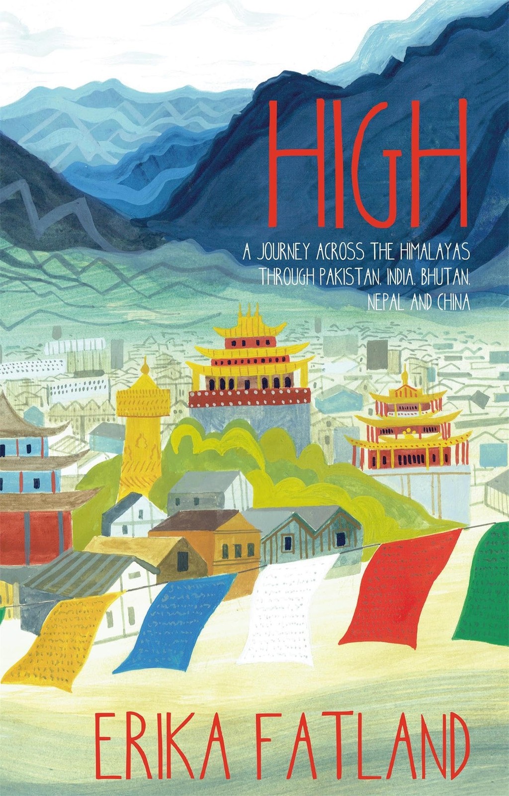 High: A Journey Across the Himalayas Through Pakistan, India, Bhutan, Nepal …
