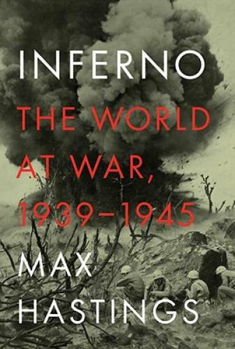 Inferno: The World at War, 1939-1945 – Hardcover By Hastings, Max – GOOD