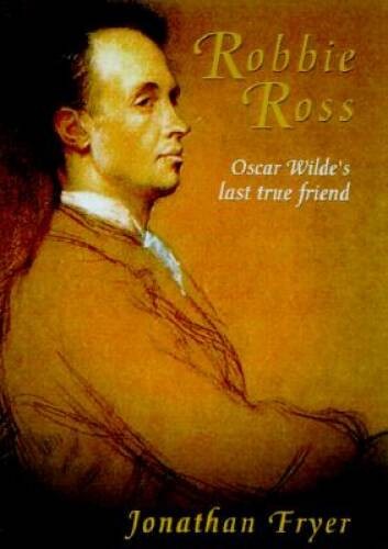 Robbie Ross: Oscar Wilde’s Devoted Friend – Hardcover – VERY GOOD