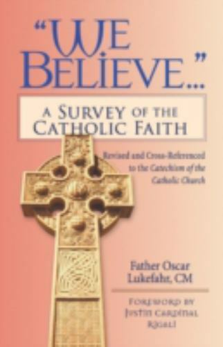 We Believe: A Survey of the Catholic Faith by Lukefahr, Oscar