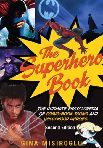 The Superhero Book: The Ultimate Encyclopedia of Comic-Book Icons and Hollywood