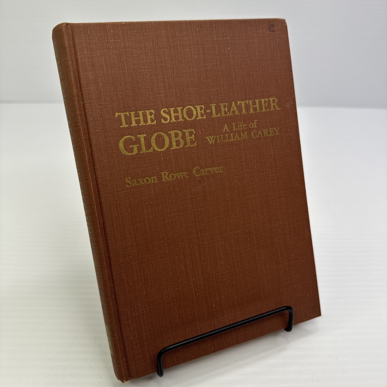 The Shoe-Leather Globe A Life of William Carey by Saxon Rowe Carver 1965 ExLib