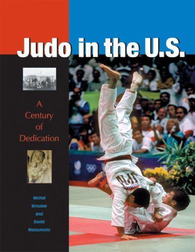 Judo in the U.S.: A Century of Dedication by Michel Brousse; David Matsumoto