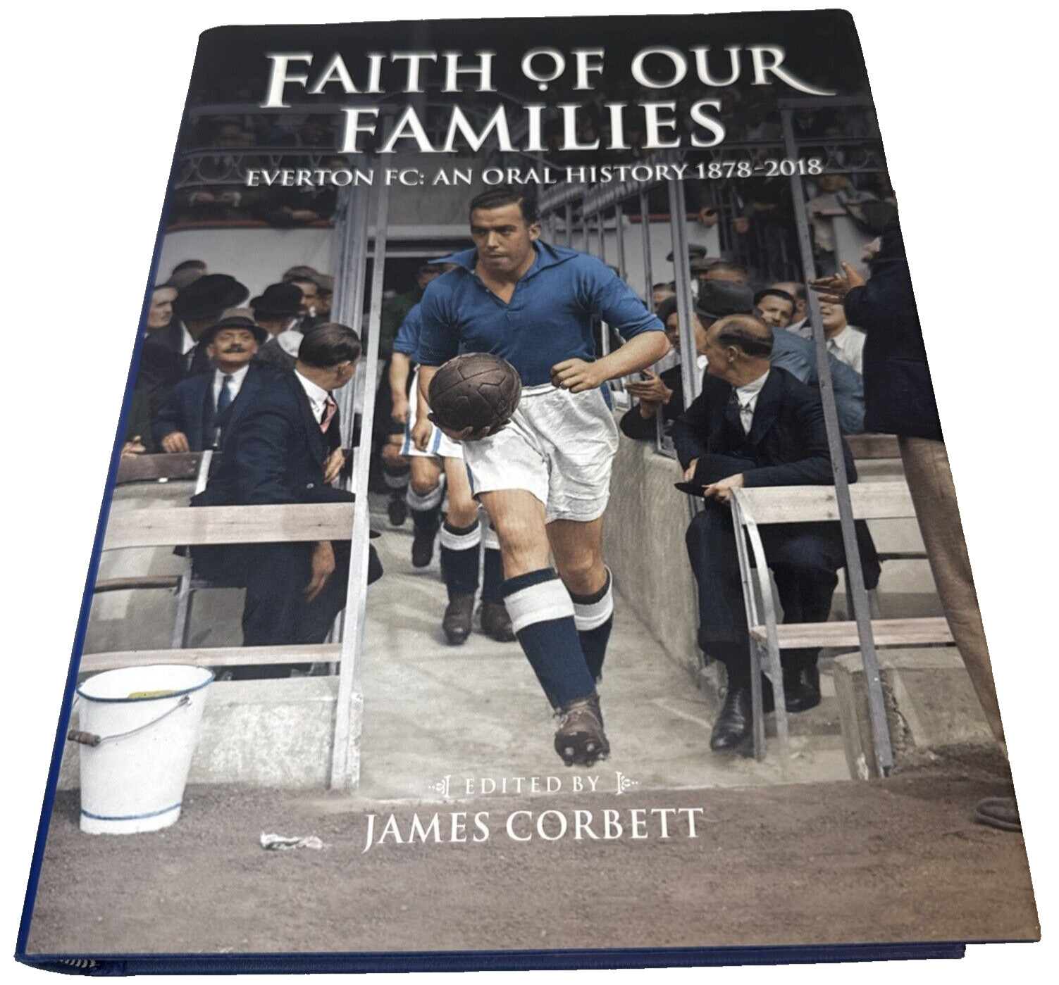 Faith of Our Families : Everton FC, an Oral History by James Corbett (2018,…