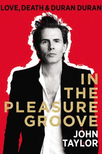 In The Pleasure Groove: Love, Death & Duran Duran by Taylor, John Hardback Book