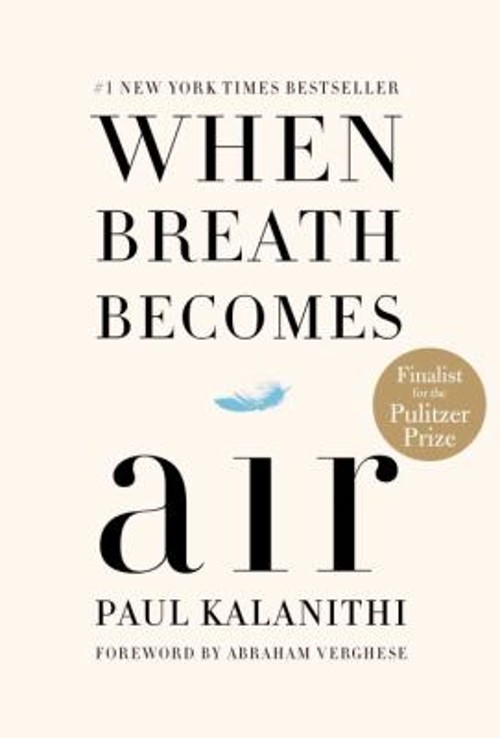 When Breath Becomes Air : Pulitzer Prize Finalist Hardcover Paul