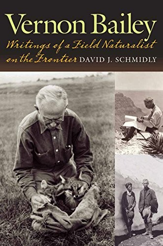 VERNON BAILEY: WRITINGS OF A FIELD NATURALIST ON THE By David J. Schmidly *NEW*