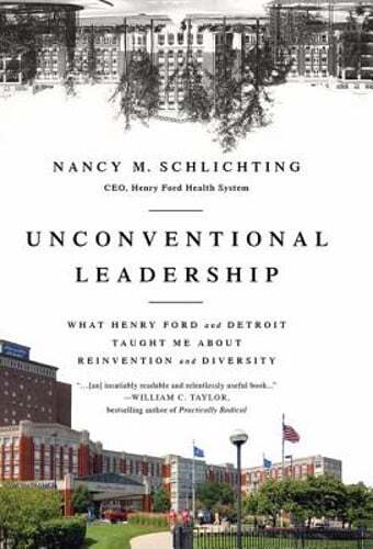 Unconventional Leadership: What Henry Ford and Detroit Taught Me about: New