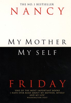 My Mother@@ My Self by Nancy Friday