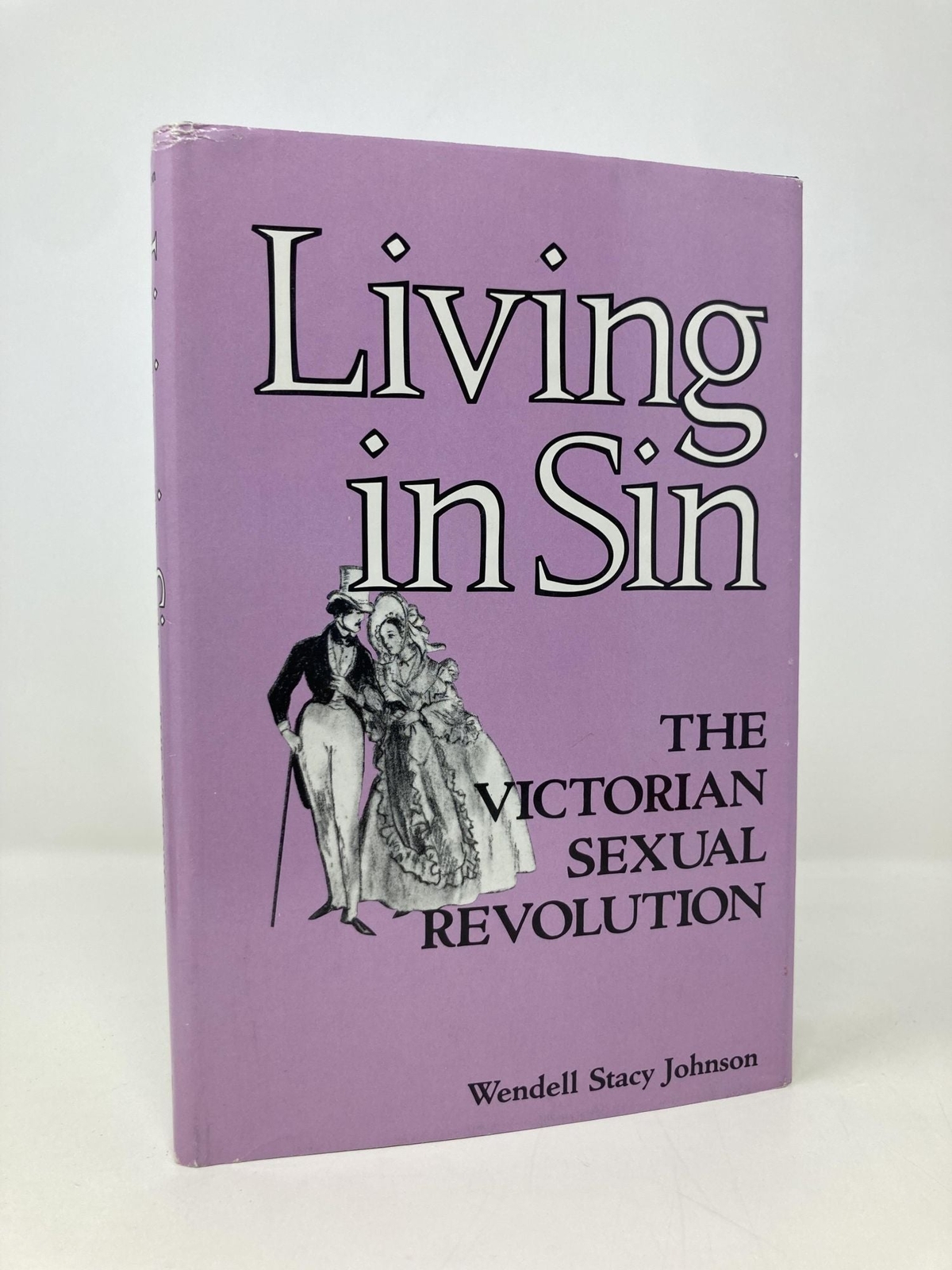 Living in Sin The Victorian Sexual Revolution by Wendell Stacy Johnson 1st VG HC