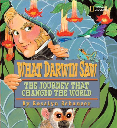 What Darwin Saw: The Journey That Changed the World by Schanzer, Rosalyn