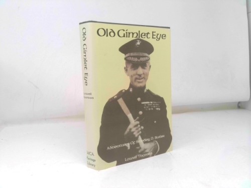 Old Gimlet Eye: The Adventures of Smedley D. Butler by Lowell Thomas
