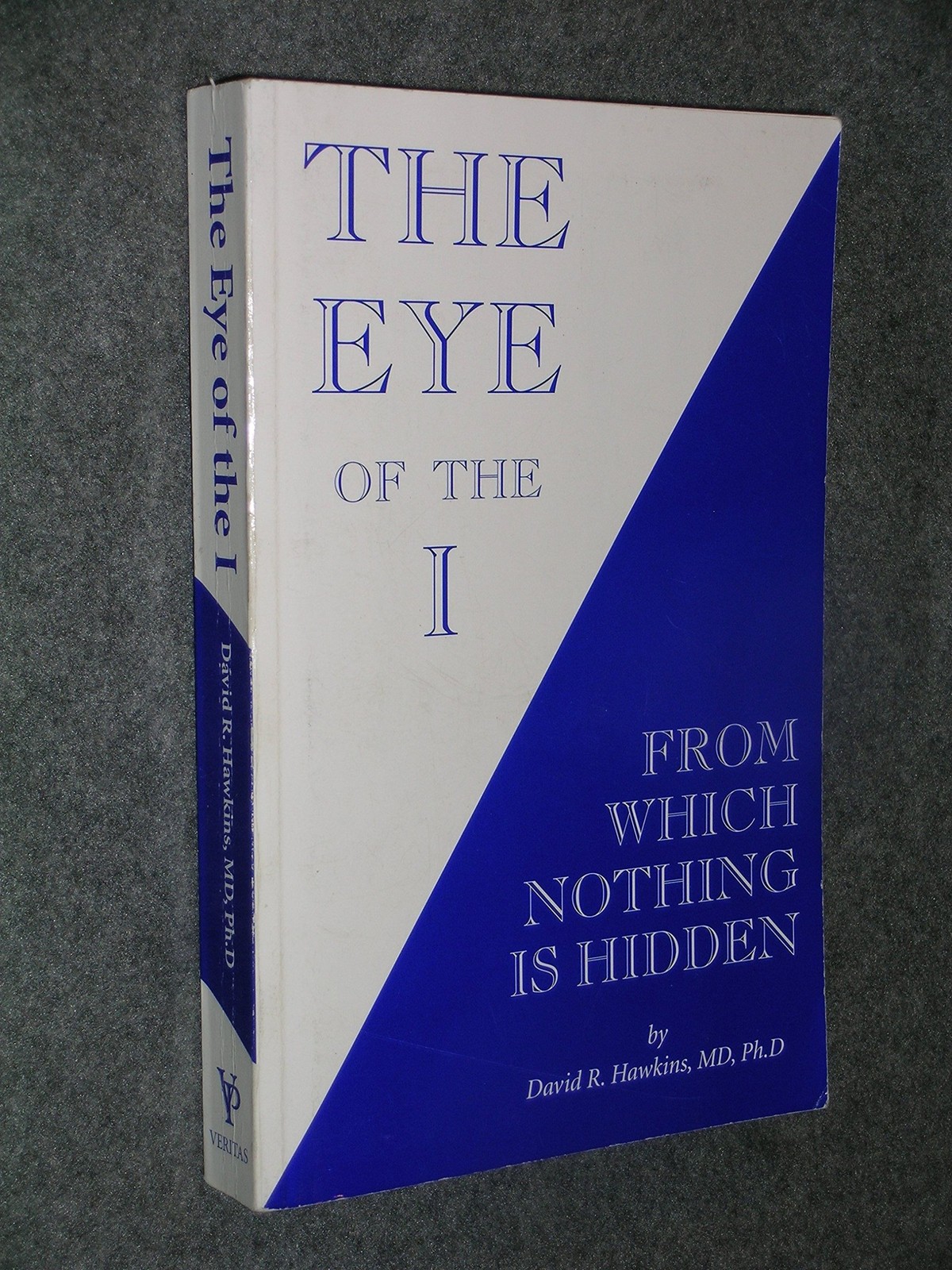 The Eye of the I: From Which Nothing Is Hidden – paperback David R. Hawkins