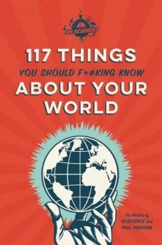 IFLScience 117 Things You Should F*#king Know About Your World – GOOD