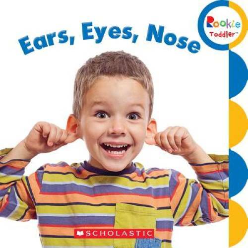 Ears, Eyes, Nose (Rookie Toddler) – Hardcover By Scholastic Inc. – GOOD