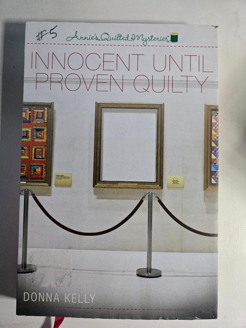 Innocent Until Proven Quilty by Donna Kelly–Annie’s Quilted Mysteries HC 2015