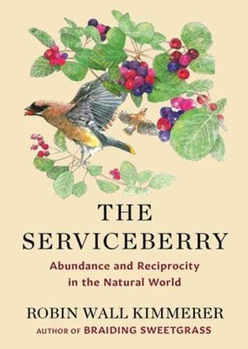 The Serviceberry: Abundance and Reciprocity in the Natural World by Kimmerer
