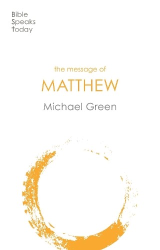 The Message of Matthew (The Bible Spea… by Green, Michael Paperback / softback