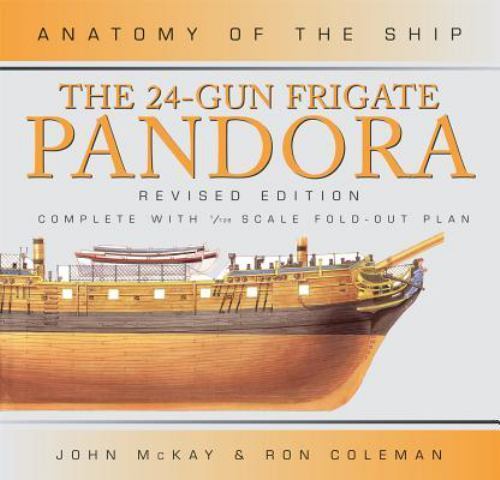The 24-Gun Frigate Pandora by John McKay & Ron Coleman (Anatomy of the Ship)
