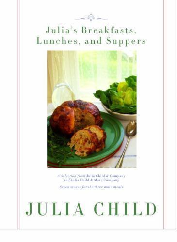 Julia’s Breakfasts, Lunches, and Suppers : Seven Menus for the Three Main …