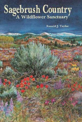 Sagebrush Country: A Wildflower Sanctuary – Paperback By Ronald J. Taylor – GOOD