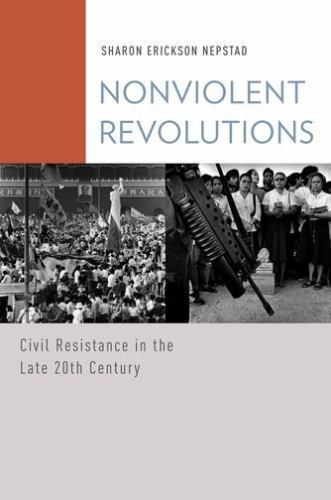 Nonviolent Revolutions: Civil Resistance in the Late 20th Century (Oxford Studi